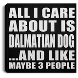 All I Care About Is Dalmatian Dog - Canvas Square