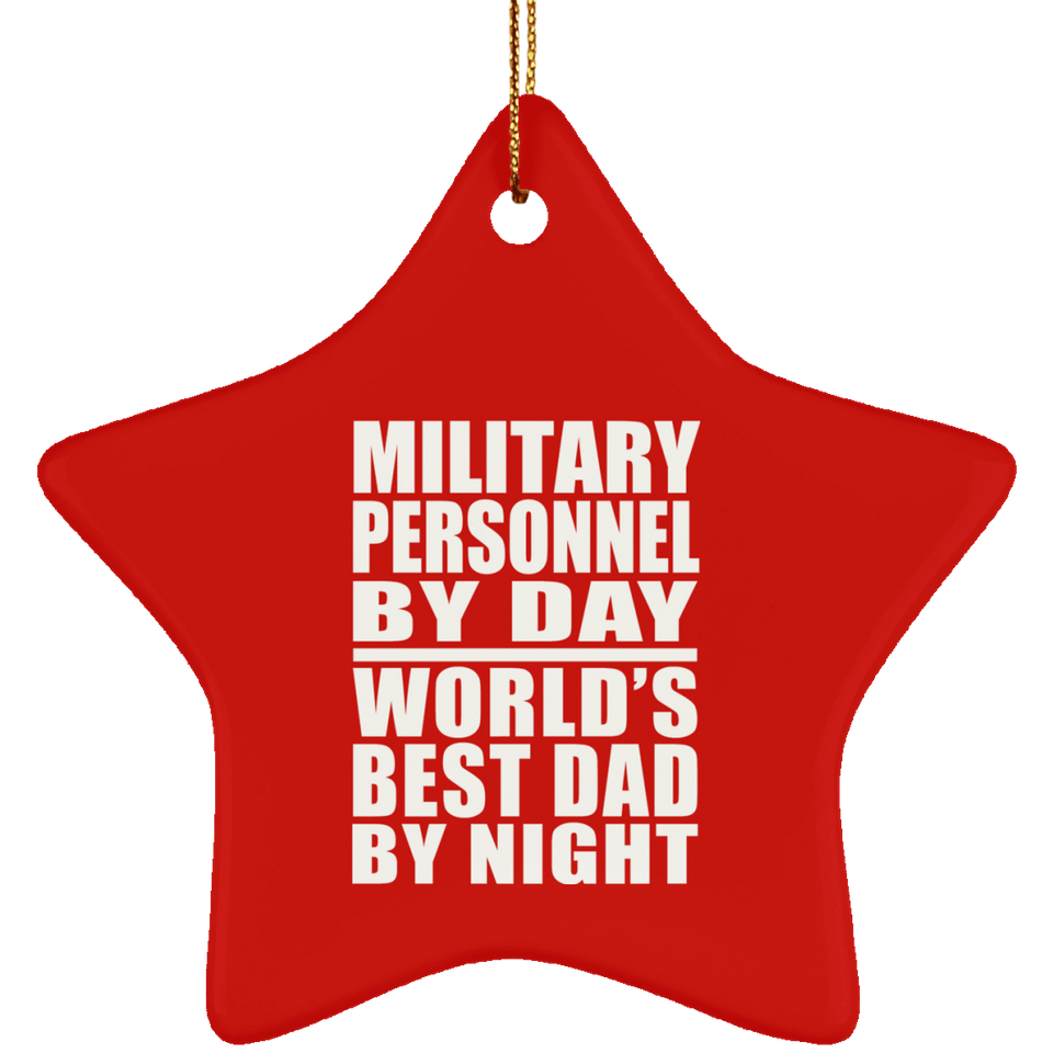 Military Personnel By Day World's Best Dad By Night - Star Ornament