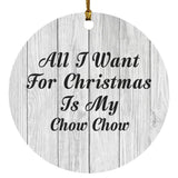 All I Want For Christmas Is My Chow Chow - Circle Ornament F
