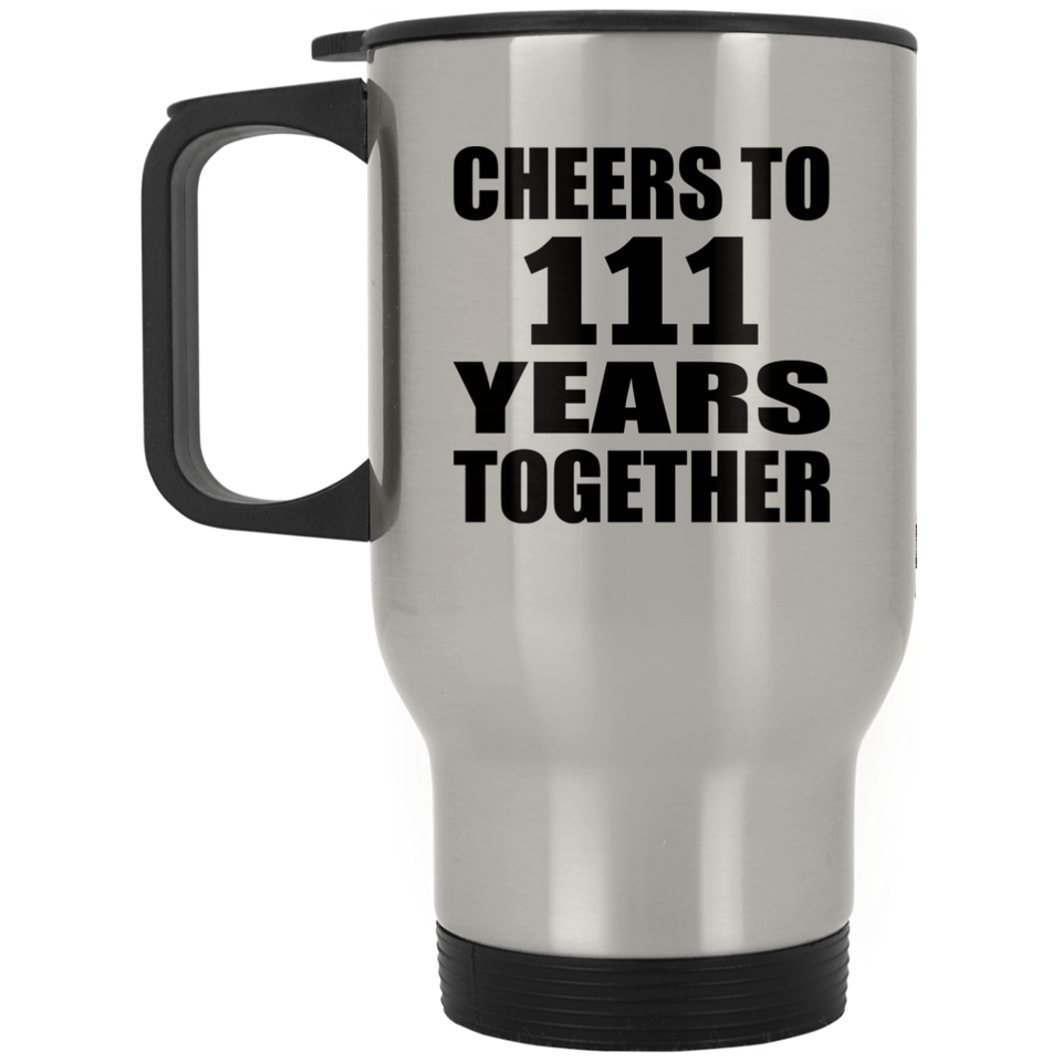 111th Anniversary Cheers To 111 Years Together - Silver Travel Mug