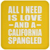 All I Need Is Love And A California Spangled - Drink Coaster