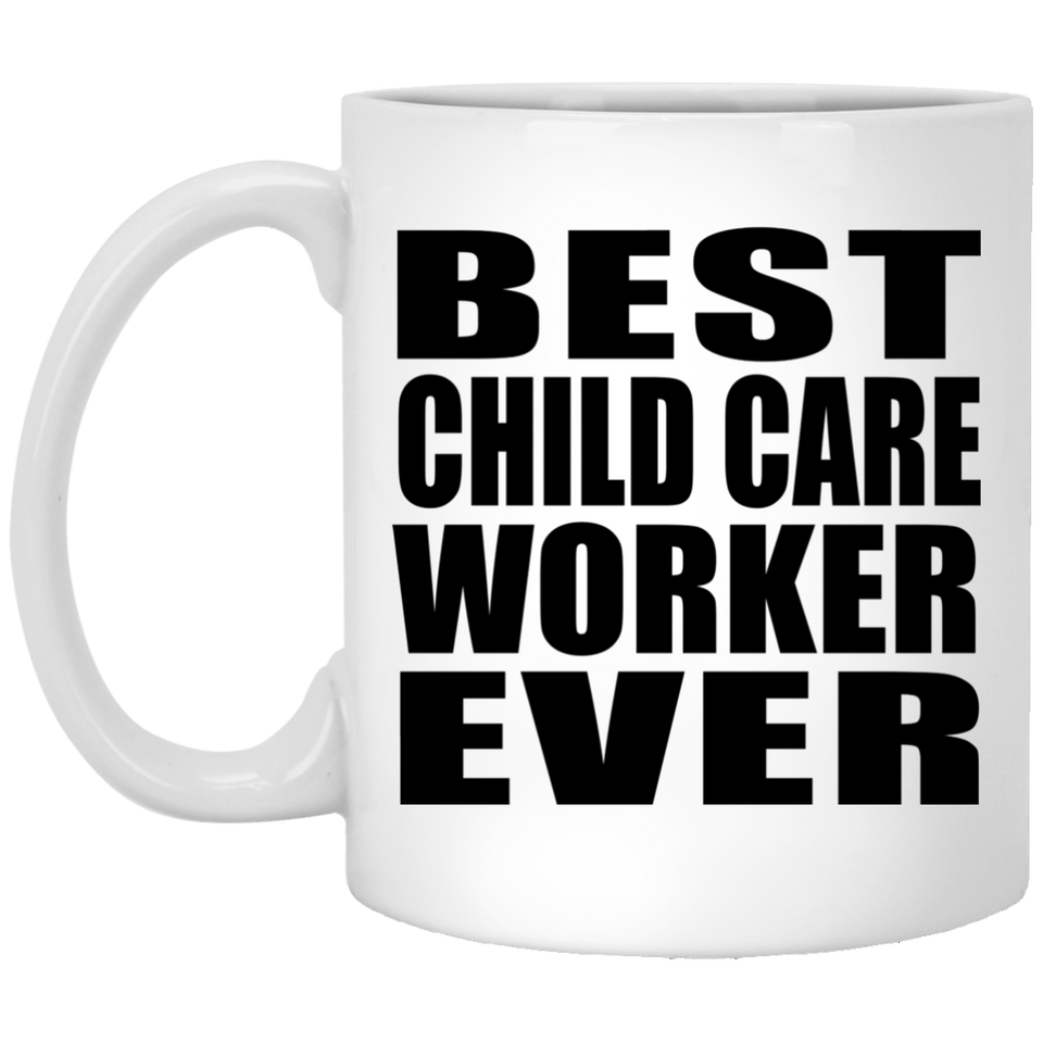 Best Child Care Worker Ever - 11 Oz Coffee Mug