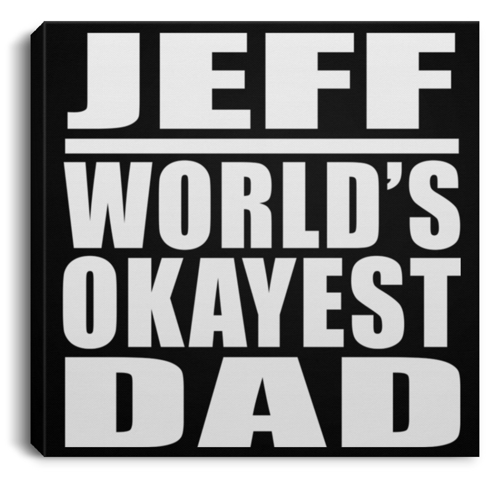 Jeff World's Okayest Dad - Canvas Square