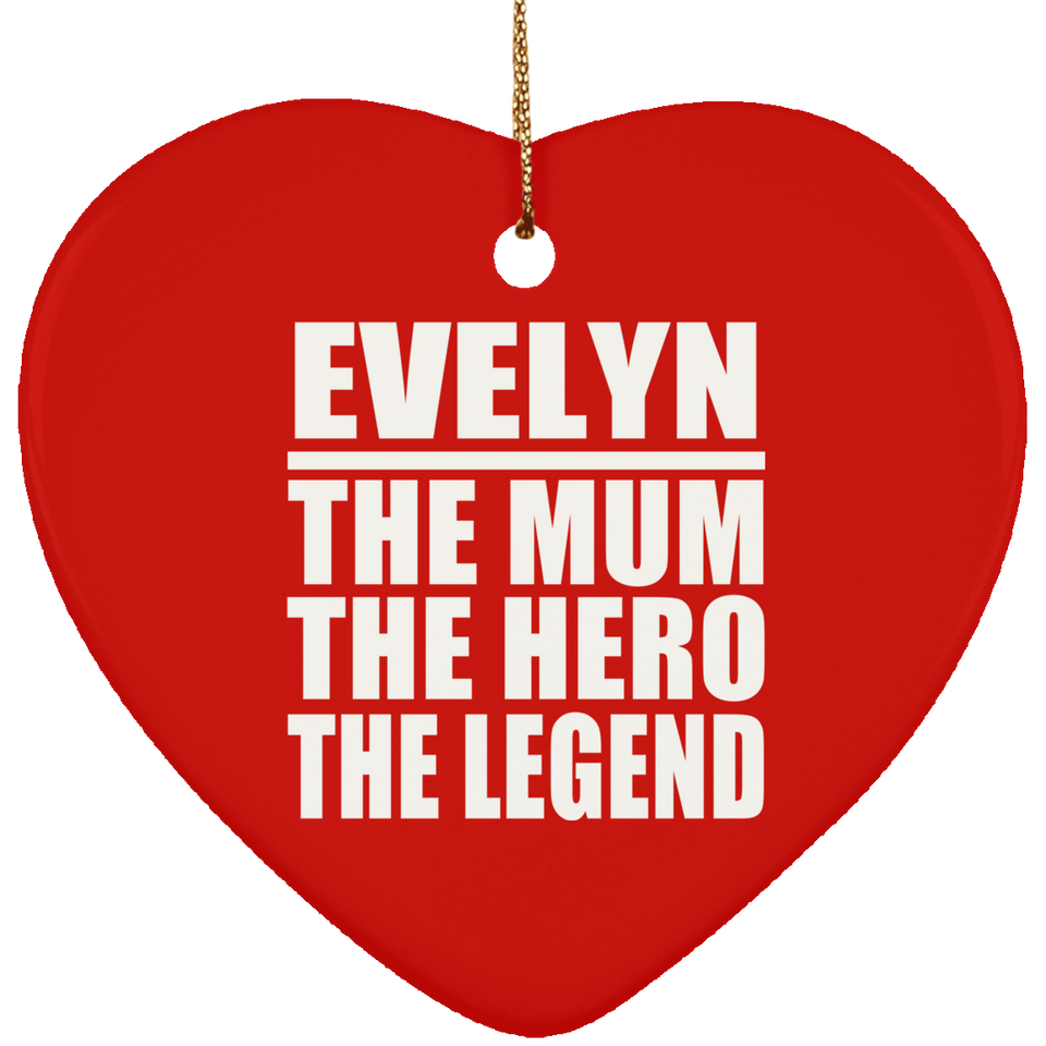 Evelyn The Mum The Hero The Legend - Heart Ornament