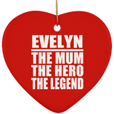 Evelyn The Mum The Hero The Legend - Heart Ornament