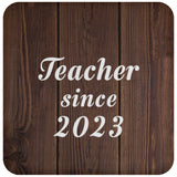 Teacher Since 2023 - Drink Coaster D