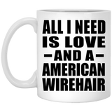 All I Need Is Love And A American Wirehair - 11 Oz Coffee Mug