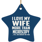 I Love My Wife More Than Microscopy - Star Ornament