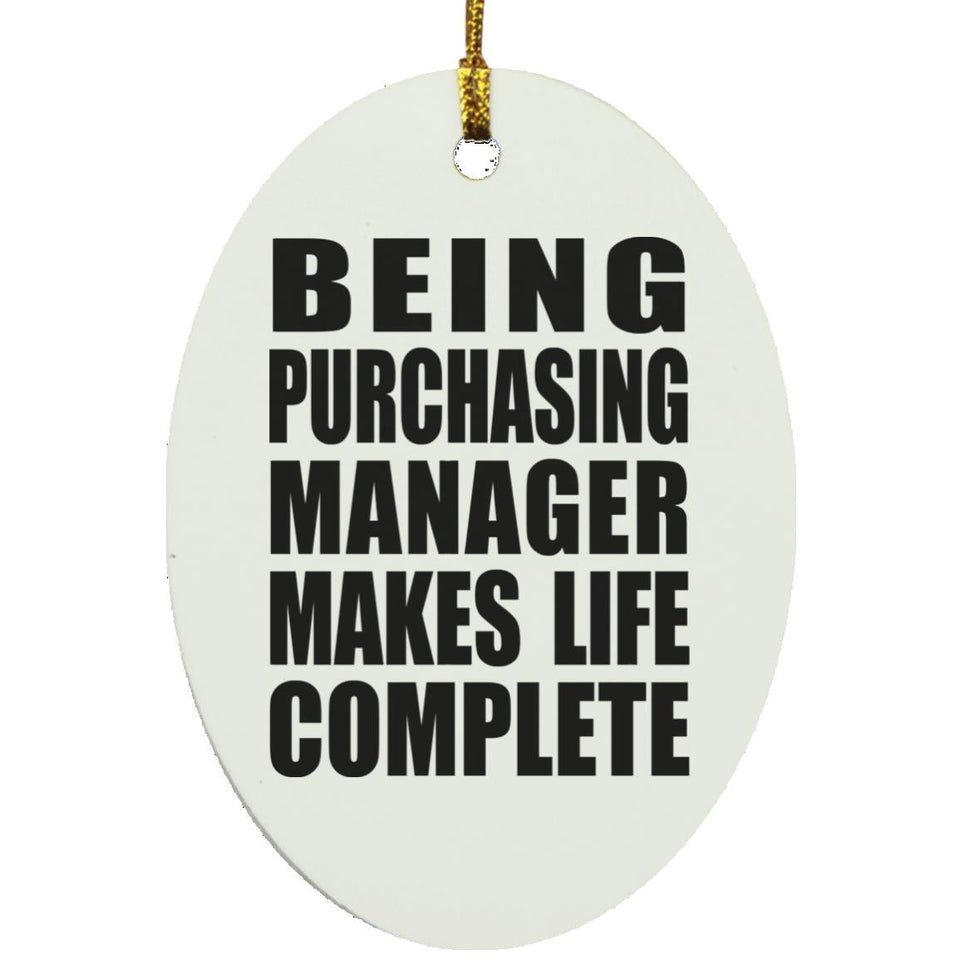 Being Purchasing Manager Makes Life Complete - Oval Ornament