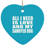All I Need Is Love And My Samoyed Dog - Heart Ornament