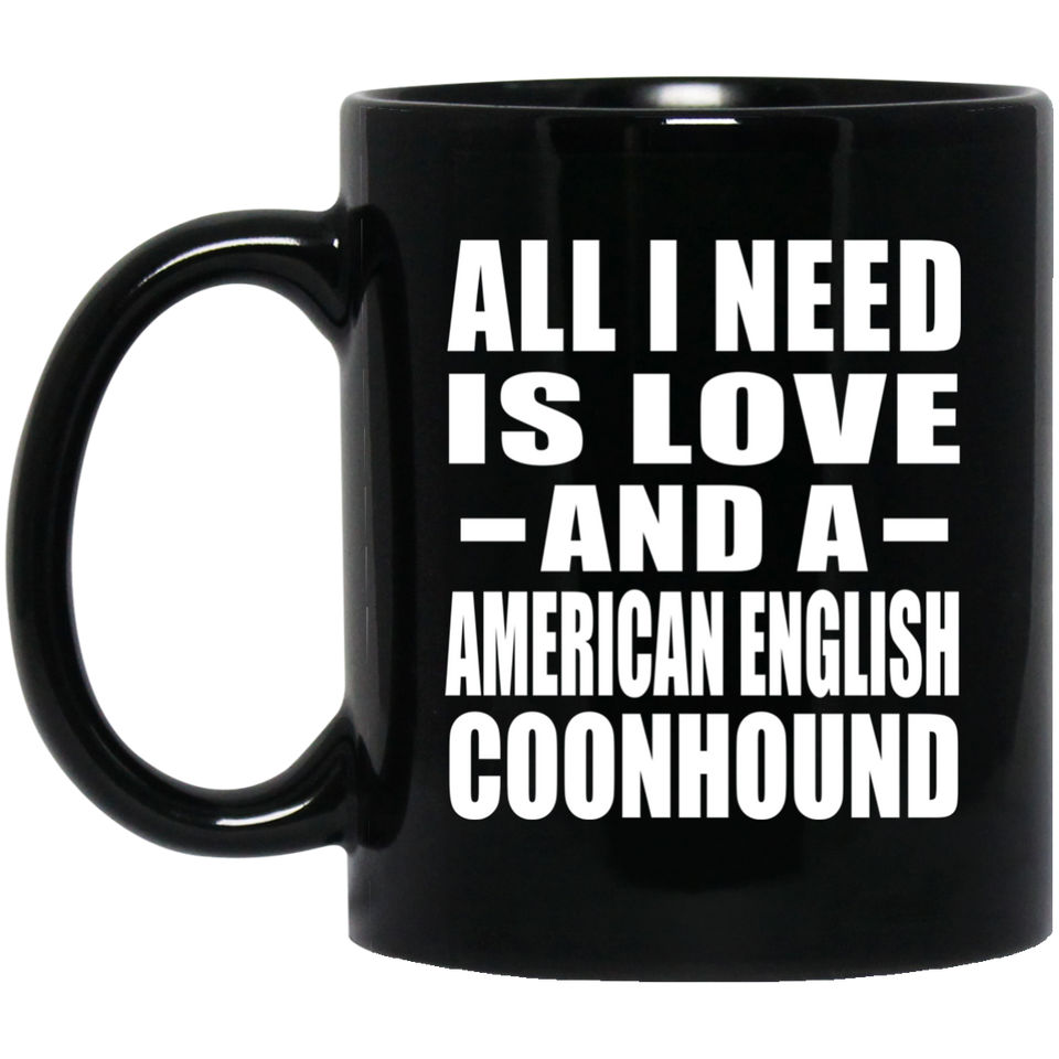 All I Need Is Love And A American English Coonhound - 11 Oz Coffee Mug Black