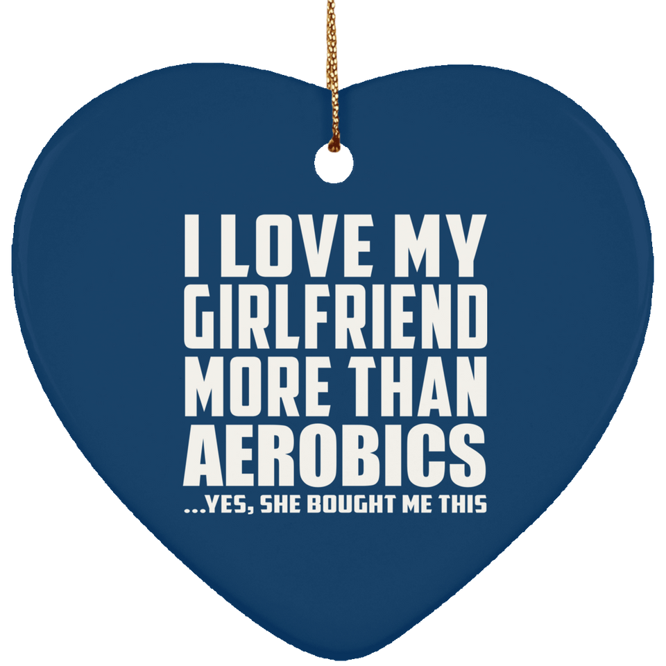 I Love My Girlfriend More Than Aerobics - Heart Ornament