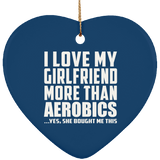 I Love My Girlfriend More Than Aerobics - Heart Ornament