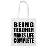 Being Teacher Makes Life Complete - Tote Bag White