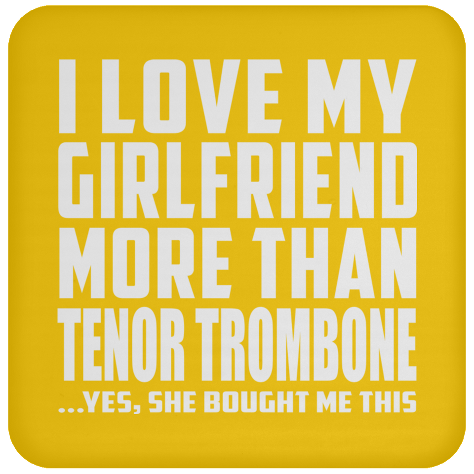 I Love My Girlfriend More Than Tenor Trombone - Drink Coaster
