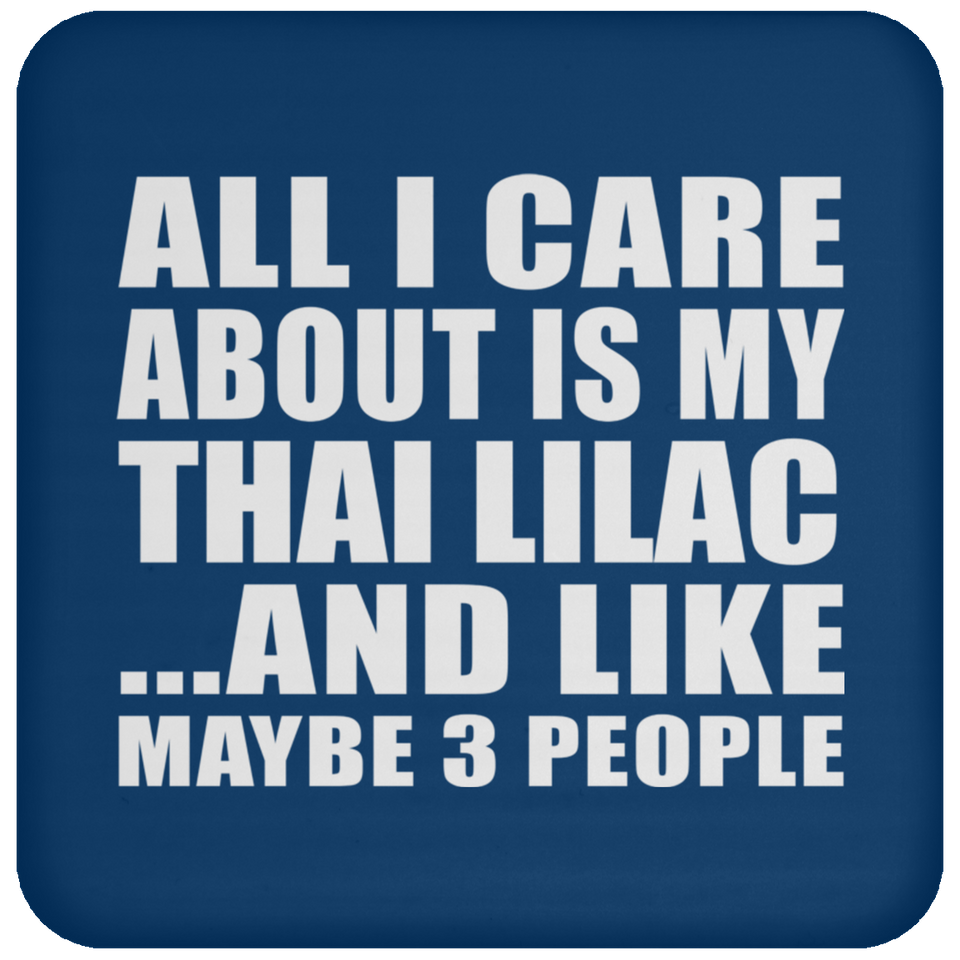 All I Care About Is My Thai Lilac - Drink Coaster