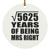 75th Anniversary Square Root of 5625 Years of Being Mrs Right - Circle Ornament