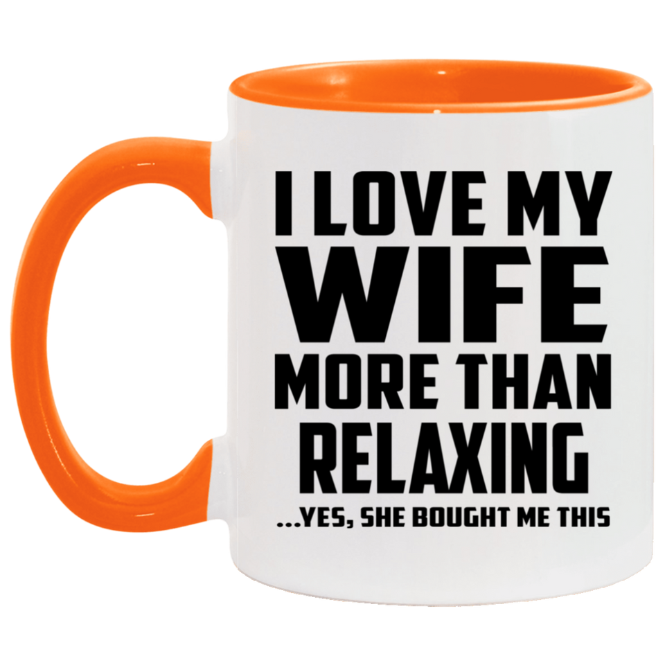 I Love My Wife More Than Relaxing - 11oz Accent Mug Orange