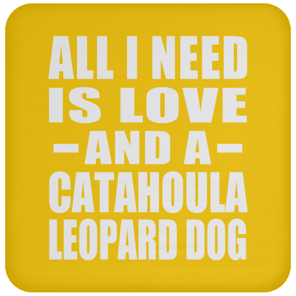 All I Need Is Love And A Catahoula Leopard Dog - Drink Coaster