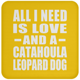 All I Need Is Love And A Catahoula Leopard Dog - Drink Coaster