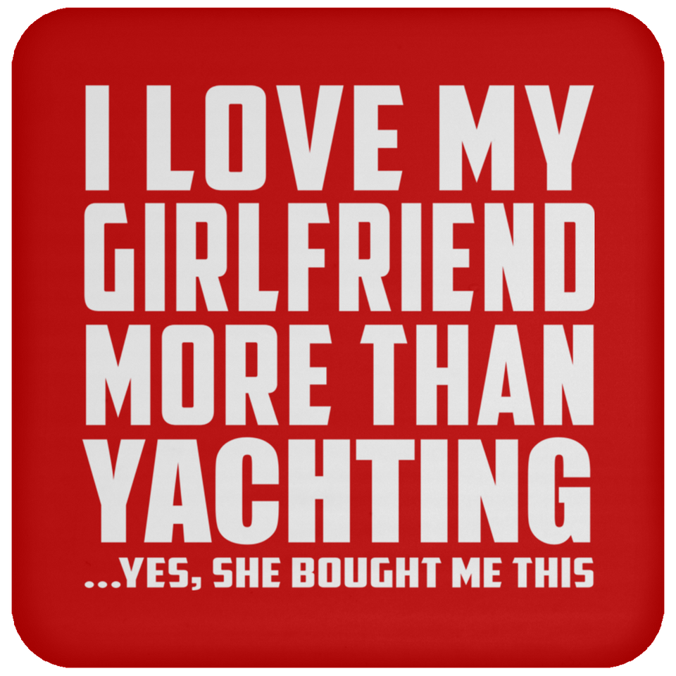I Love My Girlfriend More Than Yachting - Drink Coaster
