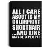 All I Care About Is My Colorprint Shorthair - Canvas Portrait