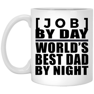 Personalized Gift, [Job] By Day Best Dad By Night - 11 Oz 15 Ounce Coffee Mug
