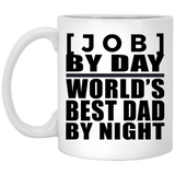 Personalized Gift, [Job] By Day Best Dad By Night - 11 Oz 15 Ounce Coffee Mug