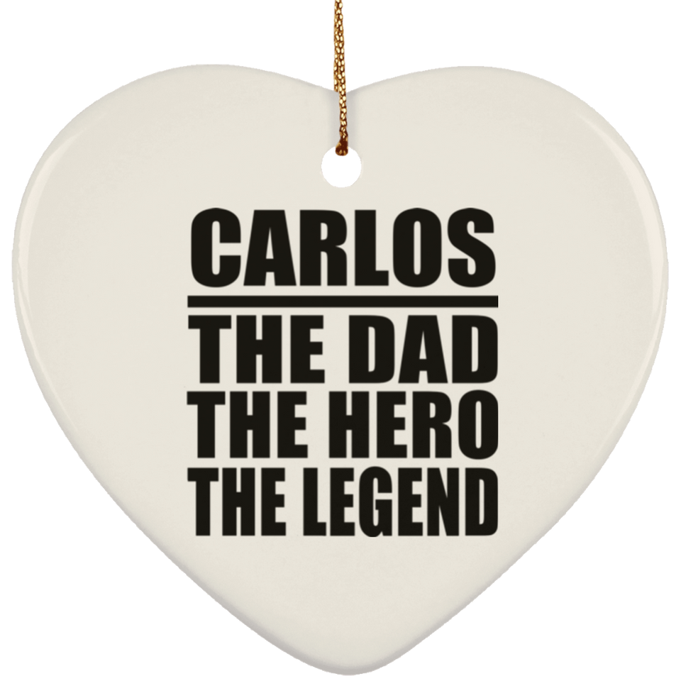 Carlos The Dad The Hero The Legend - Heart Ornament