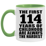 114th Birthday First 114 Years of Childhood Are The Hardest - 11oz Accent Mug Green