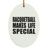 Racquetball Makes Life Special - Oval Ornament