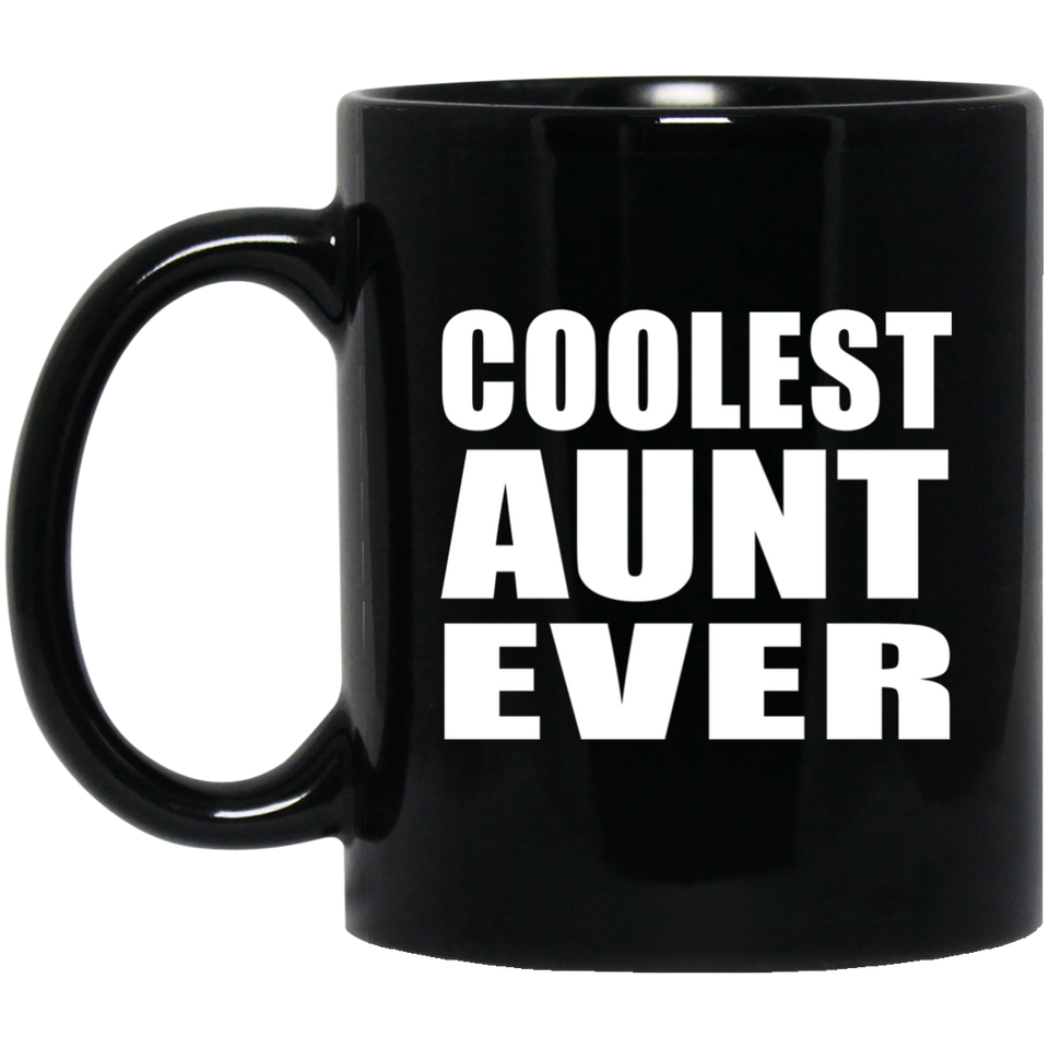 Coolest Aunt Ever - 11 Oz Coffee Mug Black