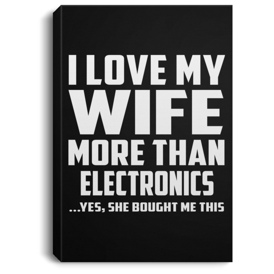 I Love My Wife More Than Electronics - Canvas Portrait