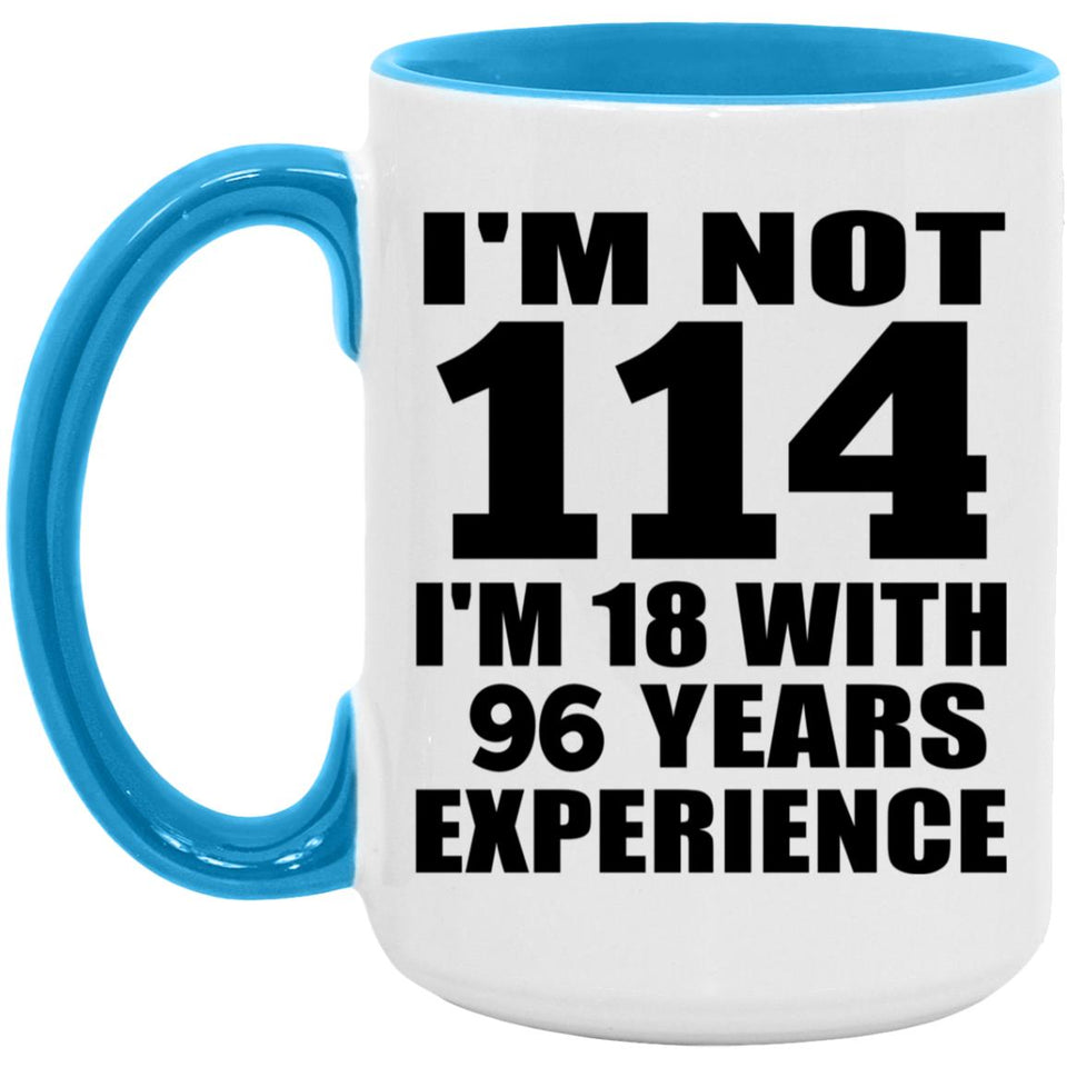 114th Birthday I'm Not 114 I'm 18 With 96 Years Experience - 15oz Accent Mug Blue