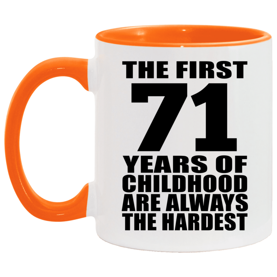 71st Birthday First 71 Years of Childhood Are The Hardest - 11oz Accent Mug Orange