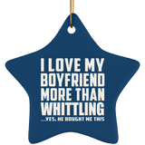 I Love My Boyfriend More Than Whittling - Star Ornament