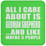 All I Care About Is German Shepherd - Drink Coaster