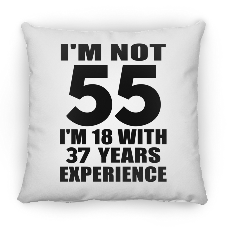 55th Birthday I'm Not 55 I'm 18 With 37 Years Experience - Throw Pillow
