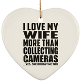 I Love My Wife More Than Collecting Cameras - Heart Ornament