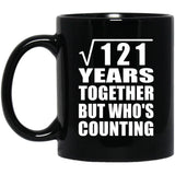 11th Anniversary Square Root of 121 Years Who's Counting - 11oz Coffee Mug Black