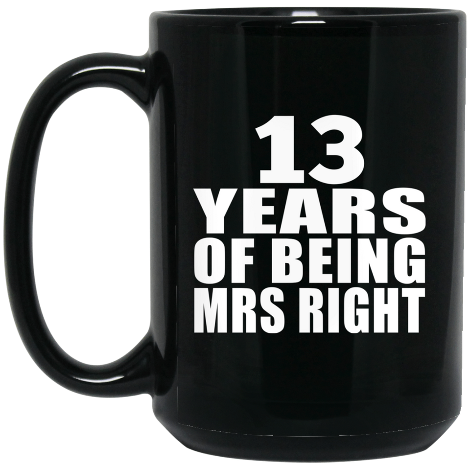 13th Anniversary 13 Years Of Being Mrs Right - 15 Oz Coffee Mug Black