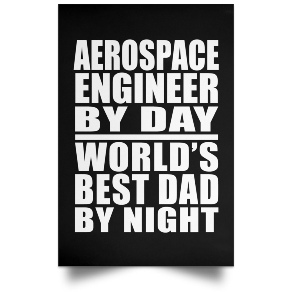 Aerospace Engineer By Day World's Best Dad By Night - Poster Portrait