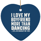 I Love My Boyfriend More Than Dancing - Heart Ornament