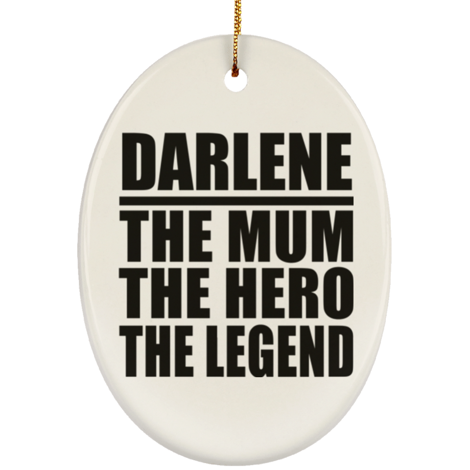 Darlene The Mum The Hero The Legend - Oval Ornament