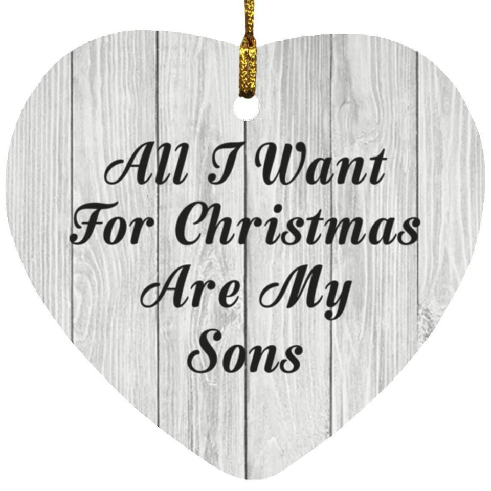 All I Want For Christmas Are My Sons - Heart Ornament F