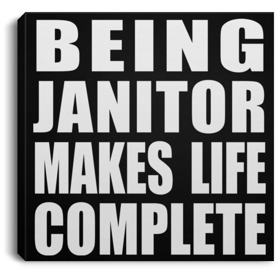 Being Janitor Makes Life Complete - Canvas Square