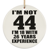 44th Birthday I'm Not 44 I'm 18 With 26 Years Experience - Circle Ornament