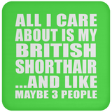 All I Care About Is My British Shorthair - Drink Coaster