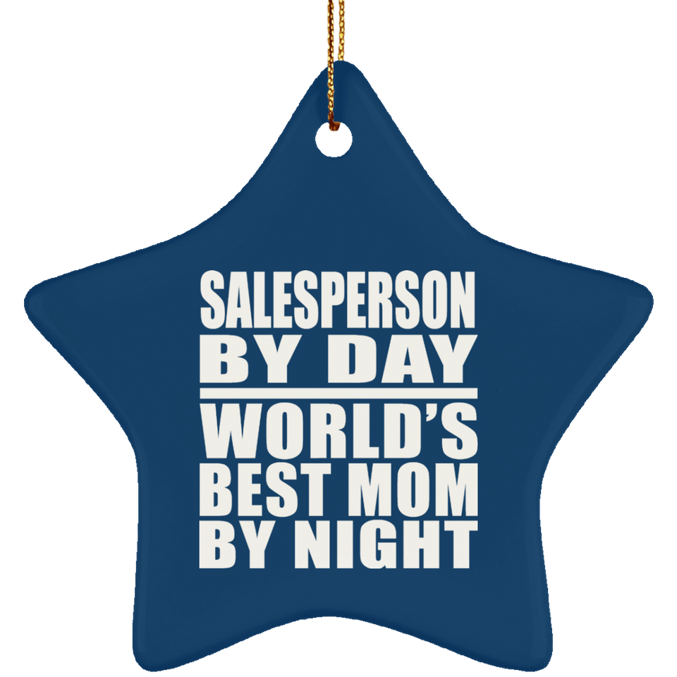 Salesperson By Day World's Best Mom By Night - Star Ornament
