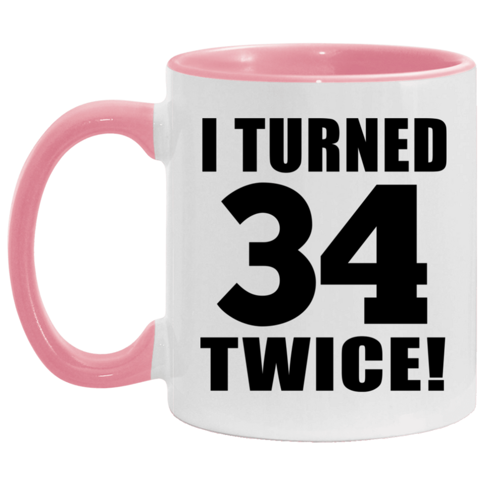 68th Birthday I Turned 34 Twice - 11oz Accent Mug Pink